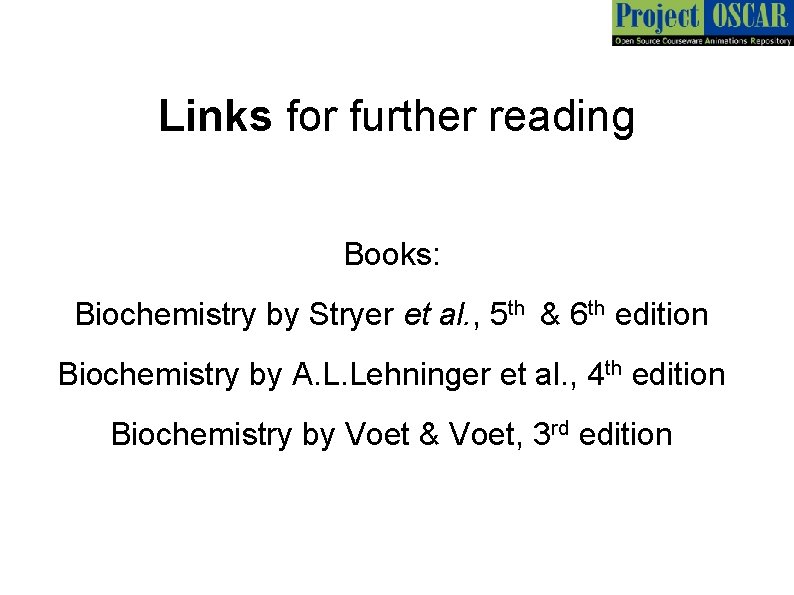 Links for further reading Books: Biochemistry by Stryer et al. , 5 th &