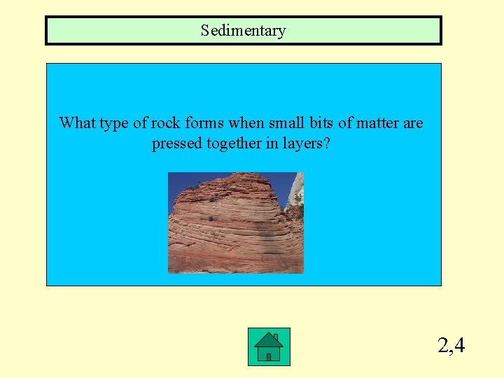 Sedimentary What type of rock forms when small bits of matter are pressed together