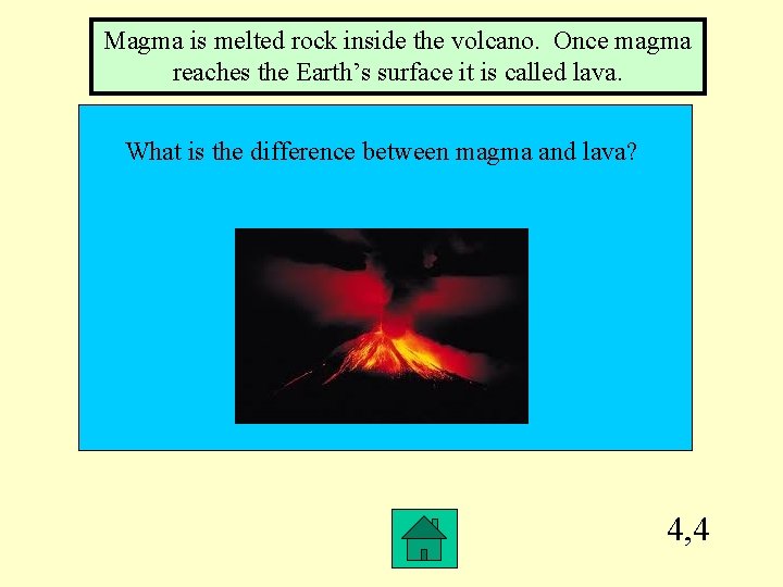 Magma is melted rock inside the volcano. Once magma reaches the Earth’s surface it