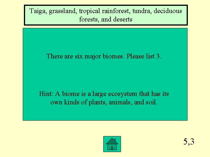 Taiga, grassland, tropical rainforest, tundra, deciduous forests, and deserts There are six major biomes.