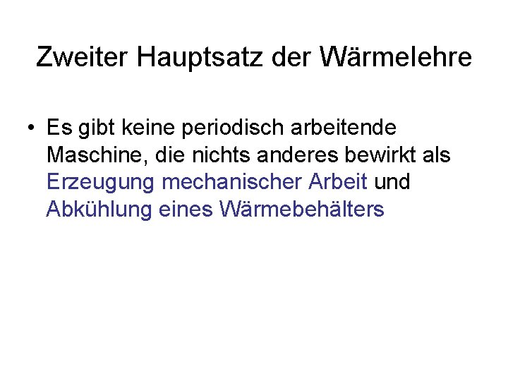 Zweiter Hauptsatz der Wärmelehre • Es gibt keine periodisch arbeitende Maschine, die nichts anderes