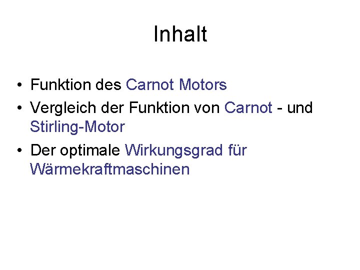 Inhalt • Funktion des Carnot Motors • Vergleich der Funktion von Carnot - und