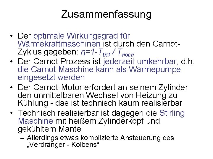 Zusammenfassung • Der optimale Wirkungsgrad für Wärmekraftmaschinen ist durch den Carnot. Zyklus gegeben: η=1