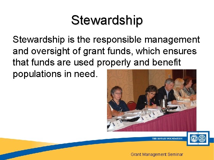 Stewardship is the responsible management and oversight of grant funds, which ensures that funds