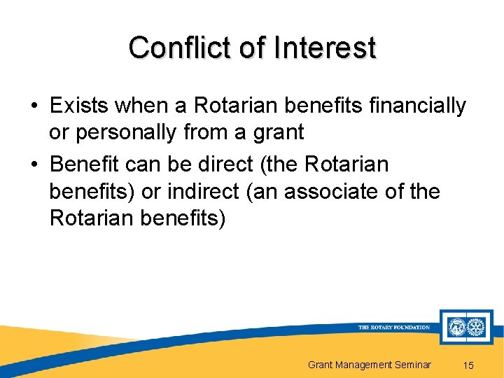 Conflict of Interest • Exists when a Rotarian benefits financially or personally from a