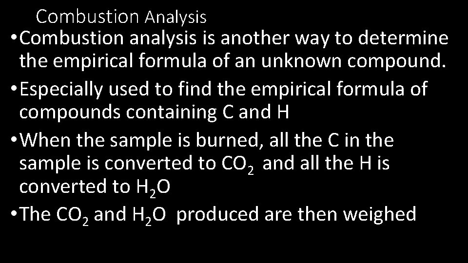 Combustion Analysis • Combustion analysis is another way to determine the empirical formula of