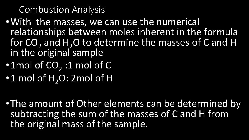 Combustion Analysis • With the masses, we can use the numerical relationships between moles