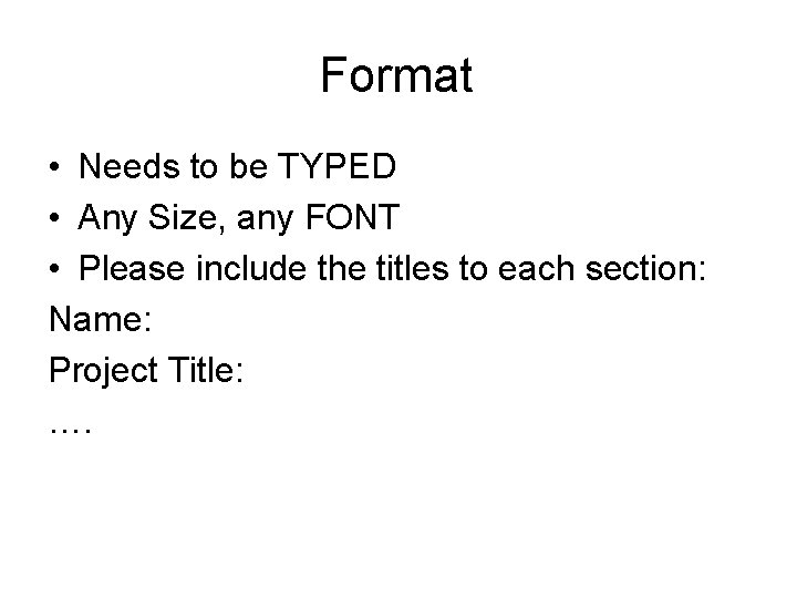 Format • Needs to be TYPED • Any Size, any FONT • Please include