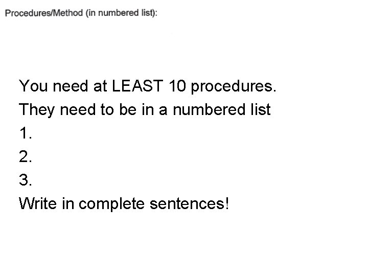 You need at LEAST 10 procedures. They need to be in a numbered list