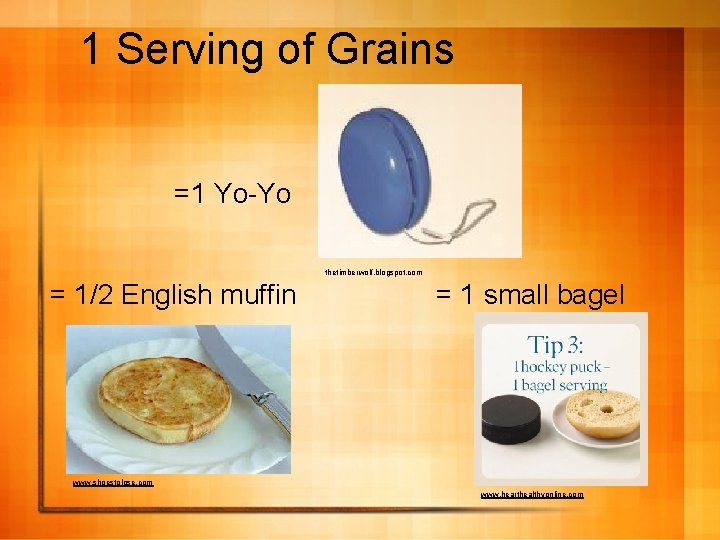 1 Serving of Grains =1 Yo-Yo thetimberwolf. blogspot. com = 1/2 English muffin =