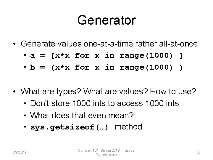 Generator • Generate values one-at-a-time rather all-at-once • a = [x*x for x in