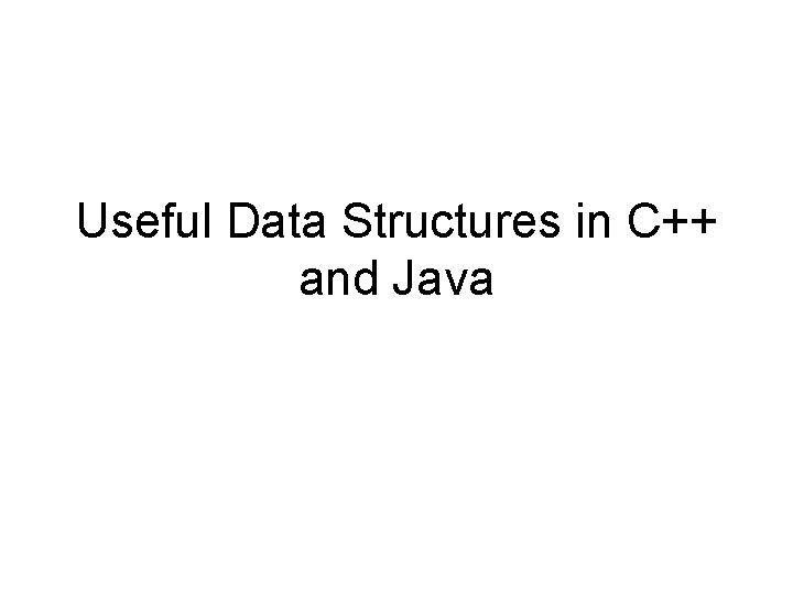 Useful Data Structures in C++ and Java 