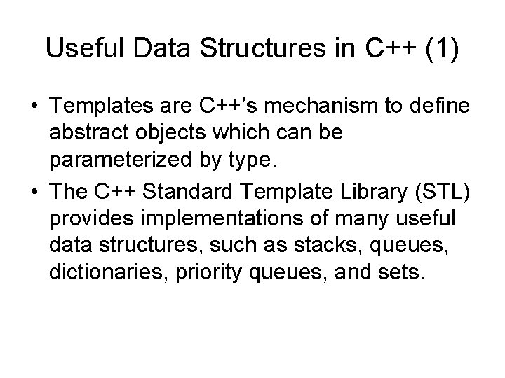 Useful Data Structures in C++ (1) • Templates are C++’s mechanism to define abstract