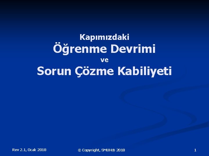 Kapımızdaki Öğrenme Devrimi ve Sorun Çözme Kabiliyeti Rev 2. 1, Ocak 2018 © Copyright,