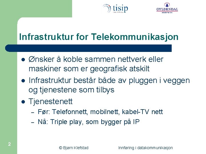Infrastruktur for Telekommunikasjon l l l Ønsker å koble sammen nettverk eller maskiner som