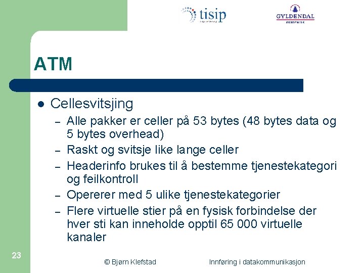 ATM l Cellesvitsjing – – – 23 Alle pakker er celler på 53 bytes