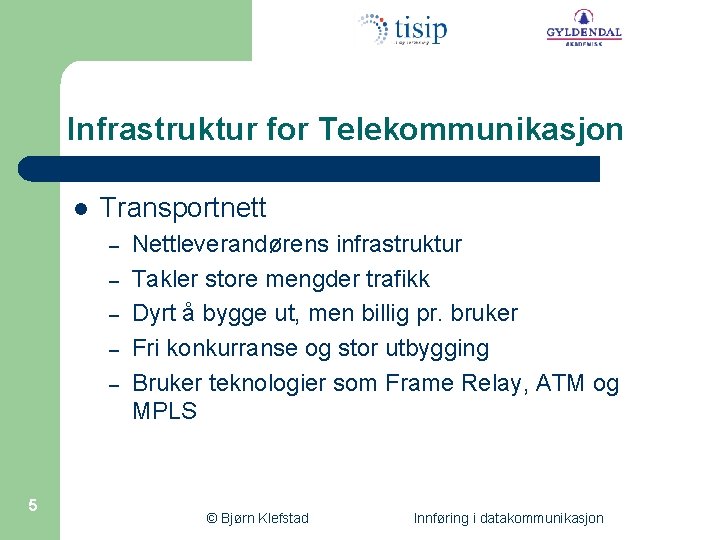 Infrastruktur for Telekommunikasjon l Transportnett – – – 5 Nettleverandørens infrastruktur Takler store mengder