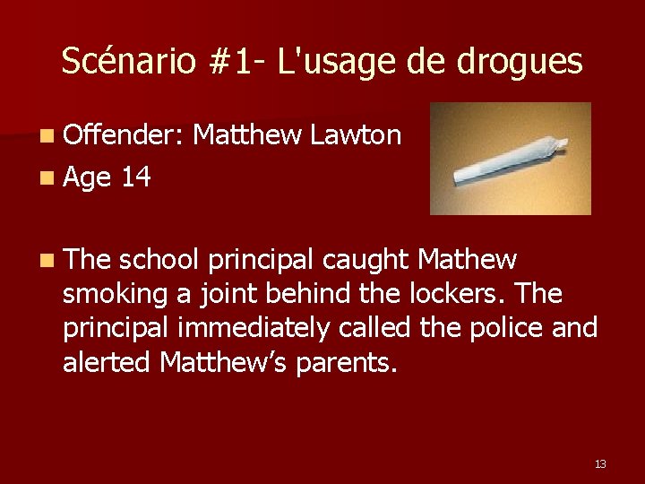 Scénario #1 - L'usage de drogues n Offender: n Age Matthew Lawton 14 n