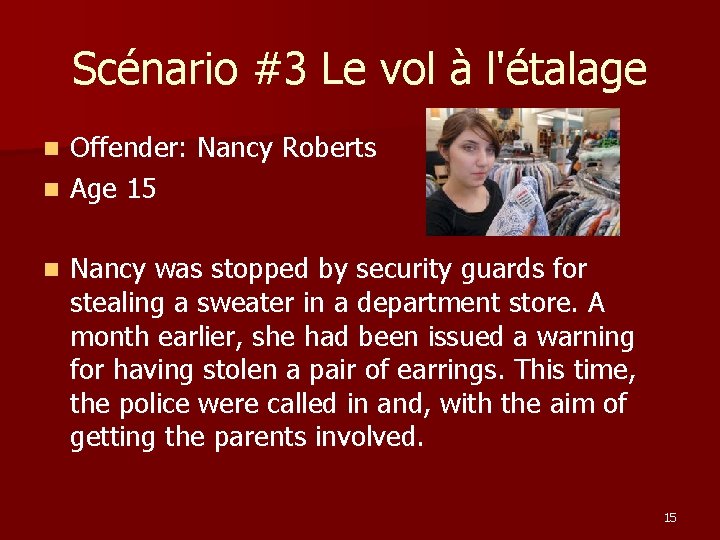 Scénario #3 Le vol à l'étalage Offender: Nancy Roberts n Age 15 n n