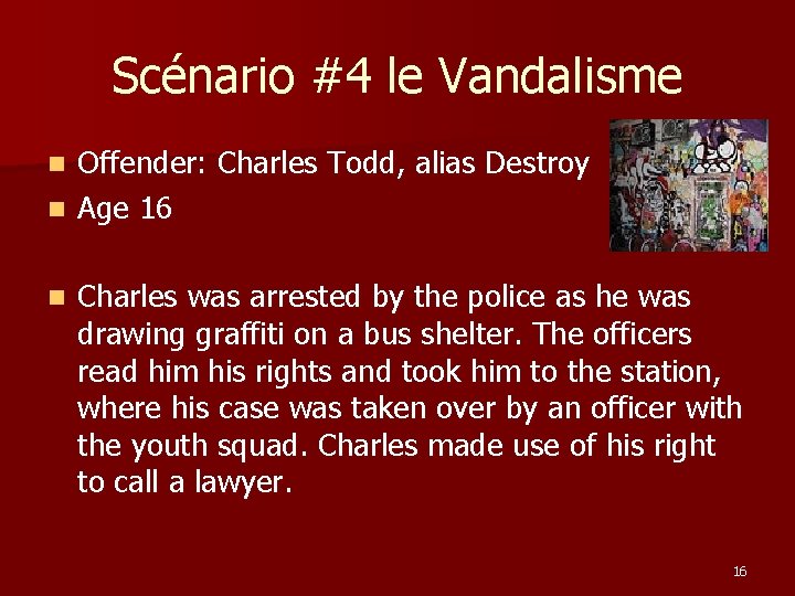 Scénario #4 le Vandalisme Offender: Charles Todd, alias Destroy n Age 16 n n