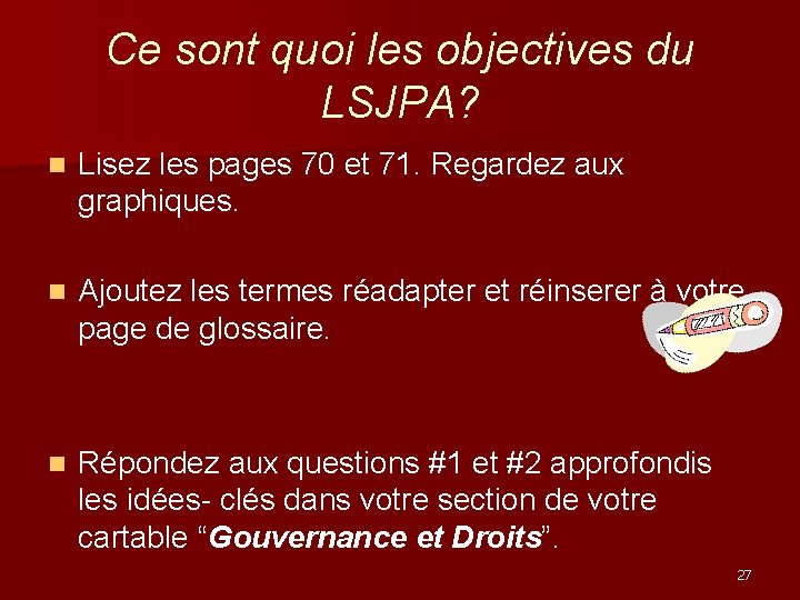 Ce sont quoi les objectives du LSJPA? n Lisez les pages 70 et 71.