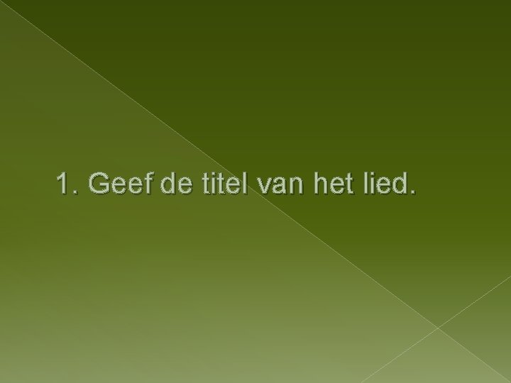 1. Geef de titel van het lied. 