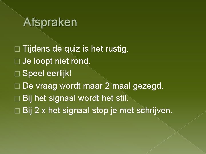 Afspraken � Tijdens de quiz is het rustig. � Je loopt niet rond. �