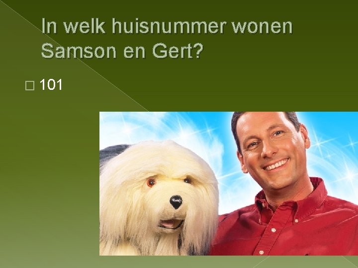 In welk huisnummer wonen Samson en Gert? � 101 