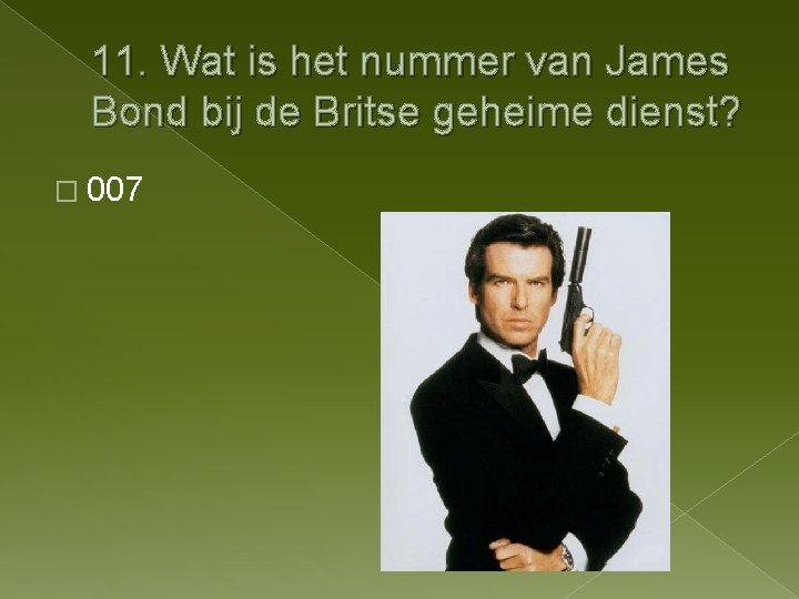 11. Wat is het nummer van James Bond bij de Britse geheime dienst? �