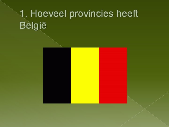 1. Hoeveel provincies heeft België 