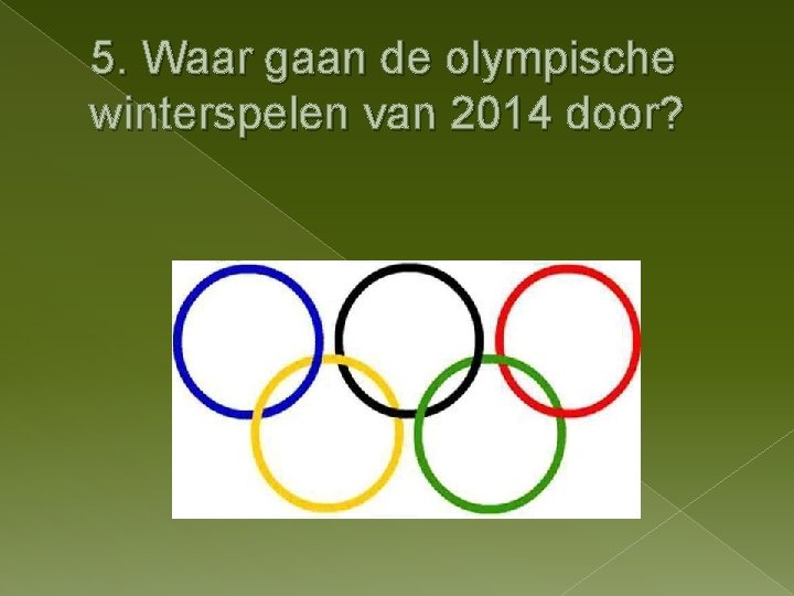 5. Waar gaan de olympische winterspelen van 2014 door? 