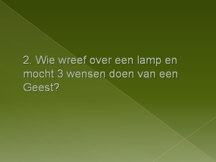 2. Wie wreef over een lamp en mocht 3 wensen doen van een Geest?