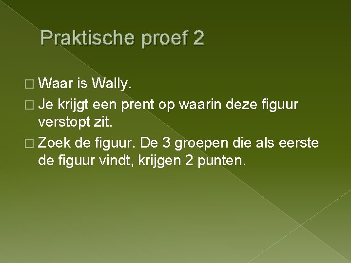 Praktische proef 2 � Waar is Wally. � Je krijgt een prent op waarin