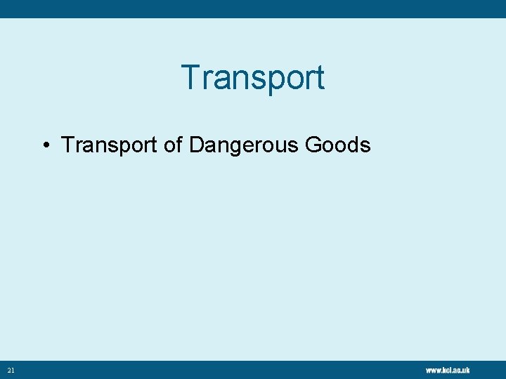 Transport • Transport of Dangerous Goods 21 
