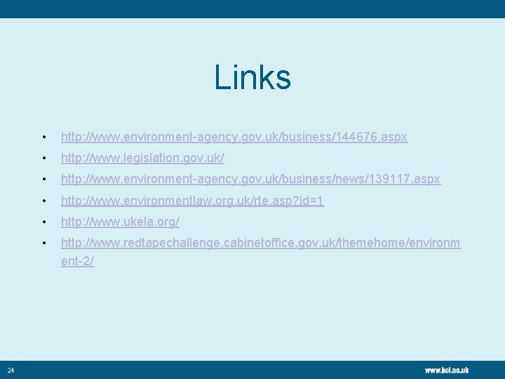 Links 24 • http: //www. environment-agency. gov. uk/business/144676. aspx • http: //www. legislation. gov.