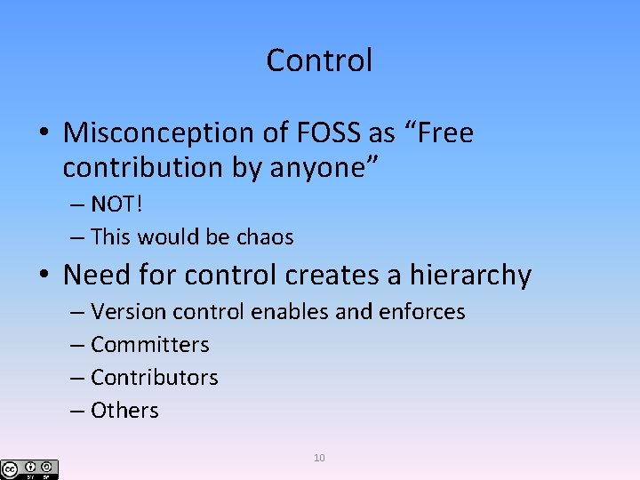 Control • Misconception of FOSS as “Free contribution by anyone” – NOT! – This