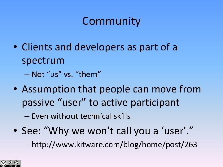 Community • Clients and developers as part of a spectrum – Not “us” vs.