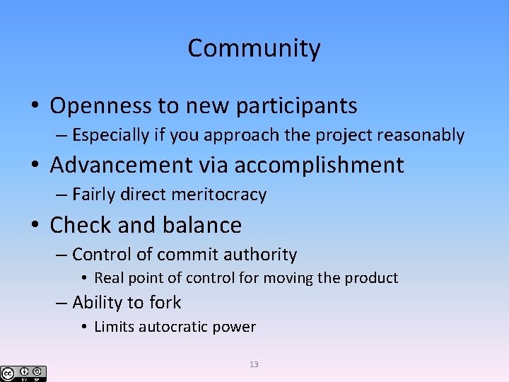 Community • Openness to new participants – Especially if you approach the project reasonably