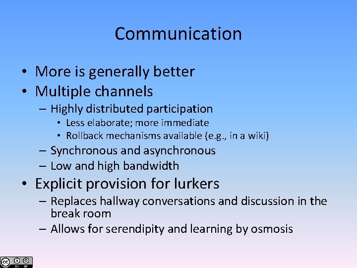 Communication • More is generally better • Multiple channels – Highly distributed participation •