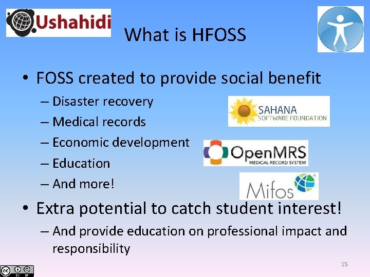What is HFOSS • FOSS created to provide social benefit – Disaster recovery –