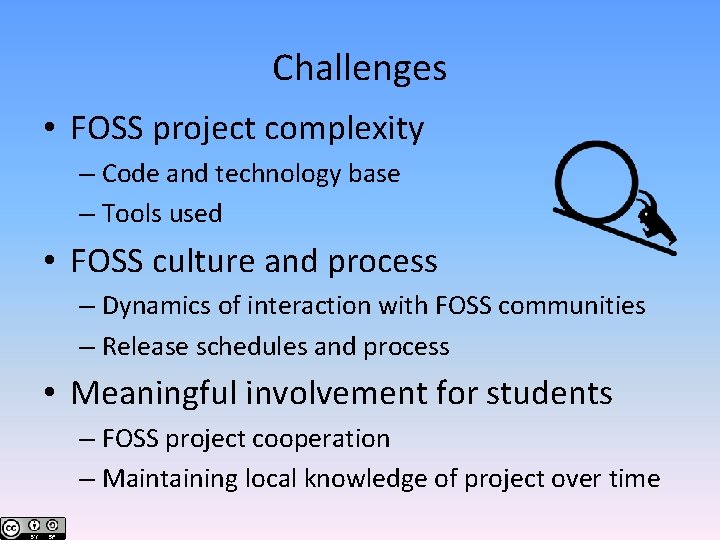 Challenges • FOSS project complexity – Code and technology base – Tools used •