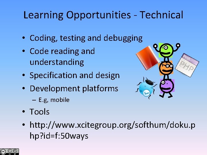 Learning Opportunities - Technical • Coding, testing and debugging • Code reading and understanding