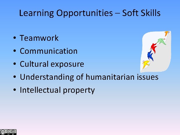 Learning Opportunities – Soft Skills • • • Teamwork Communication Cultural exposure Understanding of