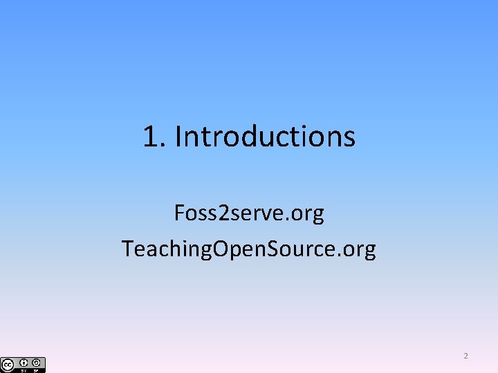 1. Introductions Foss 2 serve. org Teaching. Open. Source. org 2 