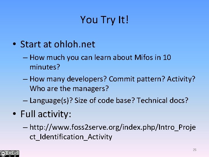 You Try It! • Start at ohloh. net – How much you can learn