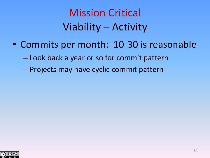 Mission Critical Viability – Activity • Commits per month: 10 -30 is reasonable –