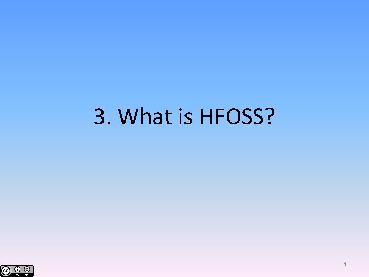 3. What is HFOSS? 4 