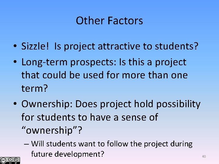 Other Factors • Sizzle! Is project attractive to students? • Long-term prospects: Is this