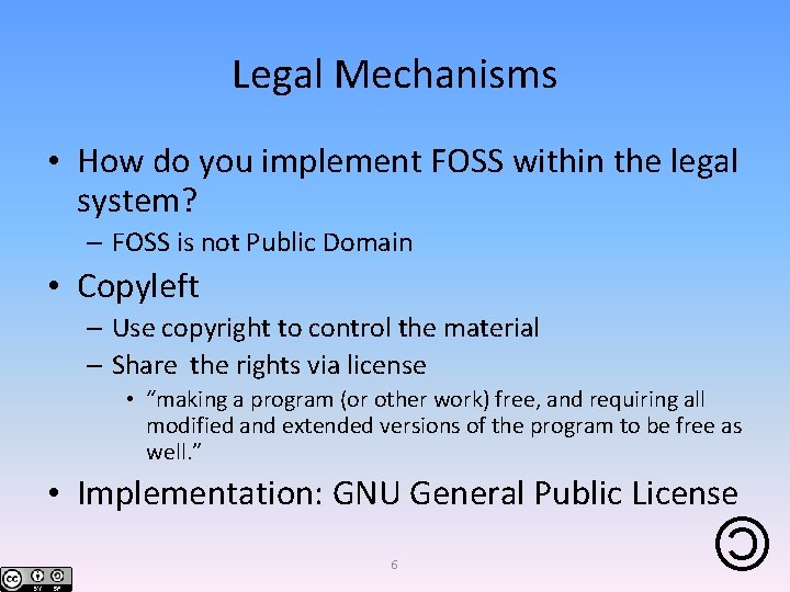 Legal Mechanisms • How do you implement FOSS within the legal system? – FOSS