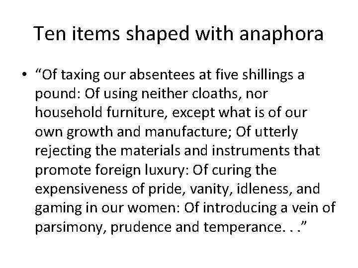 Ten items shaped with anaphora • “Of taxing our absentees at five shillings a